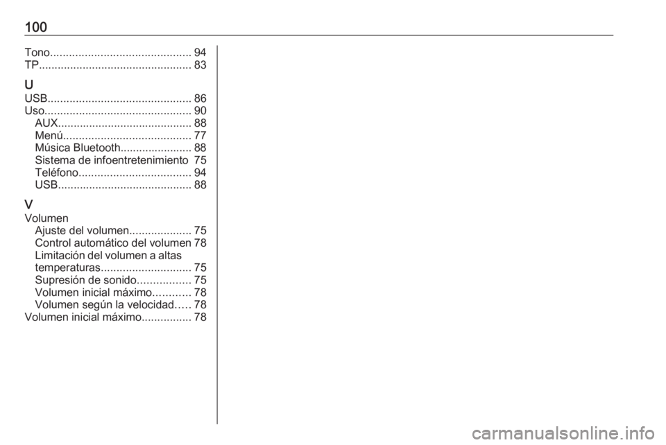 OPEL KARL 2018 Manual de infoentretenimiento (in Spanish) 100Tono............................................. 94
TP ................................................. 83
U USB .............................................. 86
Uso ............................ OPEL KARL 2018 Manual de infoentretenimiento (in Spanish) 100Tono............................................. 94
TP ................................................. 83
U USB .............................................. 86
Uso ............................