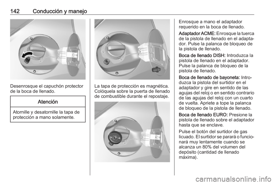 OPEL KARL 2018 Manual de Instrucciones (in Spanish) 142Conducción y manejo
Desenrosque el capuchón protector
de la boca de llenado.
Atención
Atornille y desatornille la tapa de
protección a mano solamente.
La tapa de protección es magnética.
Col OPEL KARL 2018 Manual de Instrucciones (in Spanish) 142Conducción y manejo
Desenrosque el capuchón protector
de la boca de llenado.
Atención
Atornille y desatornille la tapa de
protección a mano solamente.
La tapa de protección es magnética.
Col