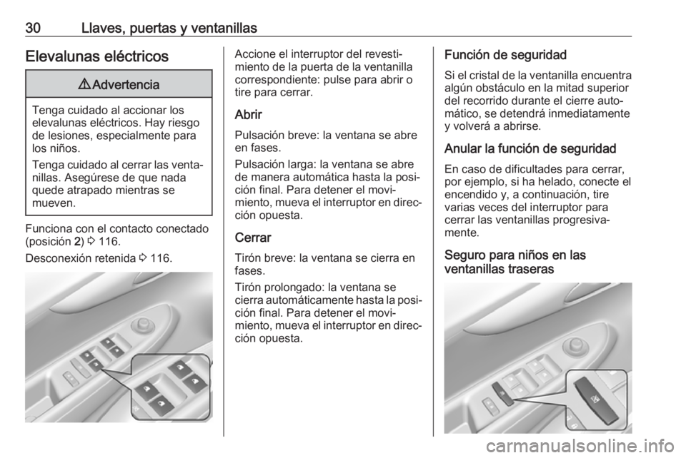 OPEL KARL 2018 Manual de Instrucciones (in Spanish) 30Llaves, puertas y ventanillasElevalunas eléctricos9Advertencia
Tenga cuidado al accionar los
elevalunas eléctricos. Hay riesgo de lesiones, especialmente para
los niños.
Tenga cuidado al cerrar l OPEL KARL 2018 Manual de Instrucciones (in Spanish) 30Llaves, puertas y ventanillasElevalunas eléctricos9Advertencia
Tenga cuidado al accionar los
elevalunas eléctricos. Hay riesgo de lesiones, especialmente para
los niños.
Tenga cuidado al cerrar l