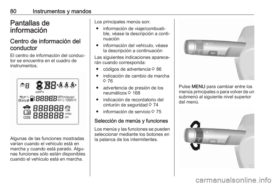 OPEL KARL 2018 Manual de Instrucciones (in Spanish) 80Instrumentos y mandosPantallas de
información
Centro de información delconductor
El centro de información del conduc‐ tor se encuentra en el cuadro de
instrumentos.
Algunas de las funciones mos OPEL KARL 2018 Manual de Instrucciones (in Spanish) 80Instrumentos y mandosPantallas de
información
Centro de información delconductor
El centro de información del conduc‐ tor se encuentra en el cuadro de
instrumentos.
Algunas de las funciones mos