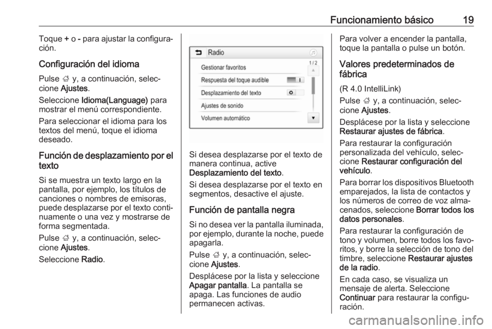 OPEL KARL 2018.5 Manual de infoentretenimiento (in Spanish) Funcionamiento básico19Toque + o - para ajustar la configura‐
ción.
Configuración del idioma Pulse ; y, a continuación, selec‐
cione Ajustes .
Seleccione Idioma(Language) para
mostrar el OPEL KARL 2018.5 Manual de infoentretenimiento (in Spanish) Funcionamiento básico19Toque + o - para ajustar la configura‐
ción.
Configuración del idioma Pulse ; y, a continuación, selec‐
cione Ajustes .
Seleccione Idioma(Language) para
mostrar el