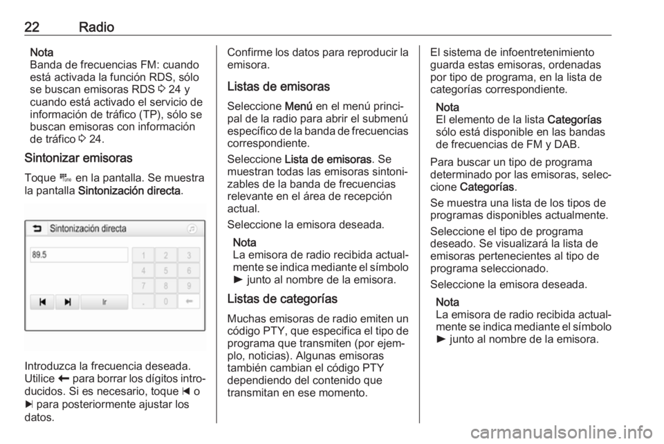 OPEL KARL 2018.5 Manual de infoentretenimiento (in Spanish) 22RadioNota
Banda de frecuencias FM: cuando
está activada la función RDS, sólo se buscan emisoras RDS 3 24 y
cuando está activado el servicio de
información de tráfico (TP), sólo se
buscan emi OPEL KARL 2018.5 Manual de infoentretenimiento (in Spanish) 22RadioNota
Banda de frecuencias FM: cuando
está activada la función RDS, sólo se buscan emisoras RDS 3 24 y
cuando está activado el servicio de
información de tráfico (TP), sólo se
buscan emi