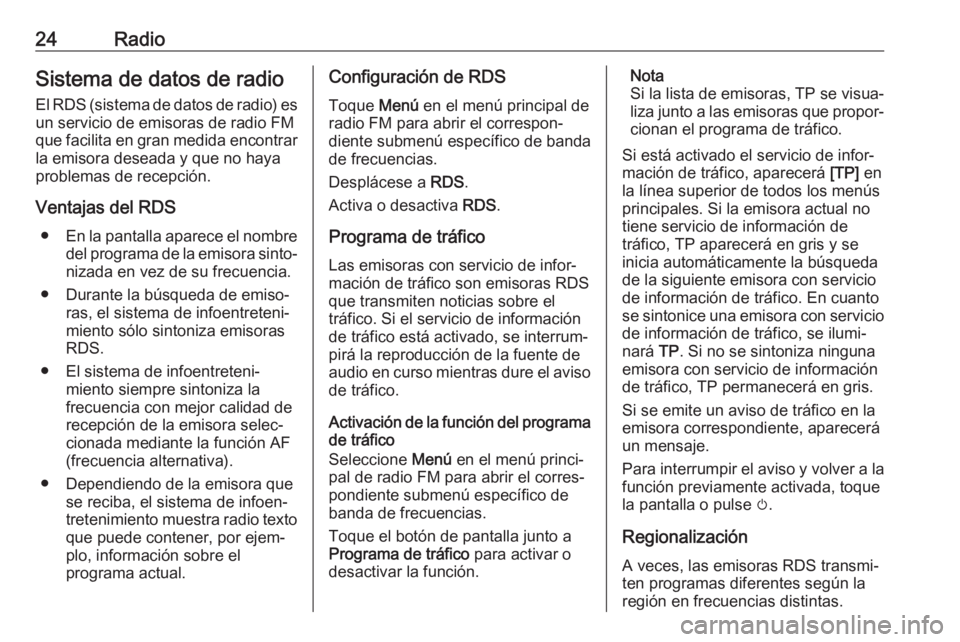 OPEL KARL 2018.5 Manual de infoentretenimiento (in Spanish) 24RadioSistema de datos de radio
El RDS (sistema de datos de radio) es un servicio de emisoras de radio FM
que facilita en gran medida encontrar
la emisora deseada y que no haya problemas de recepció OPEL KARL 2018.5 Manual de infoentretenimiento (in Spanish) 24RadioSistema de datos de radio
El RDS (sistema de datos de radio) es un servicio de emisoras de radio FM
que facilita en gran medida encontrar
la emisora deseada y que no haya problemas de recepció