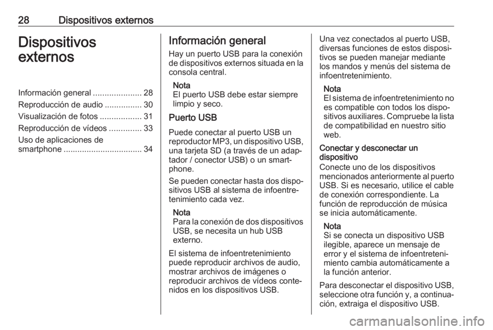 OPEL KARL 2018.5 Manual de infoentretenimiento (in Spanish) 28Dispositivos externosDispositivos
externosInformación general .....................28
Reproducción de audio ................30
Visualización de fotos ..................31
Reproducción de vídeos OPEL KARL 2018.5 Manual de infoentretenimiento (in Spanish) 28Dispositivos externosDispositivos
externosInformación general .....................28
Reproducción de audio ................30
Visualización de fotos ..................31
Reproducción de vídeos