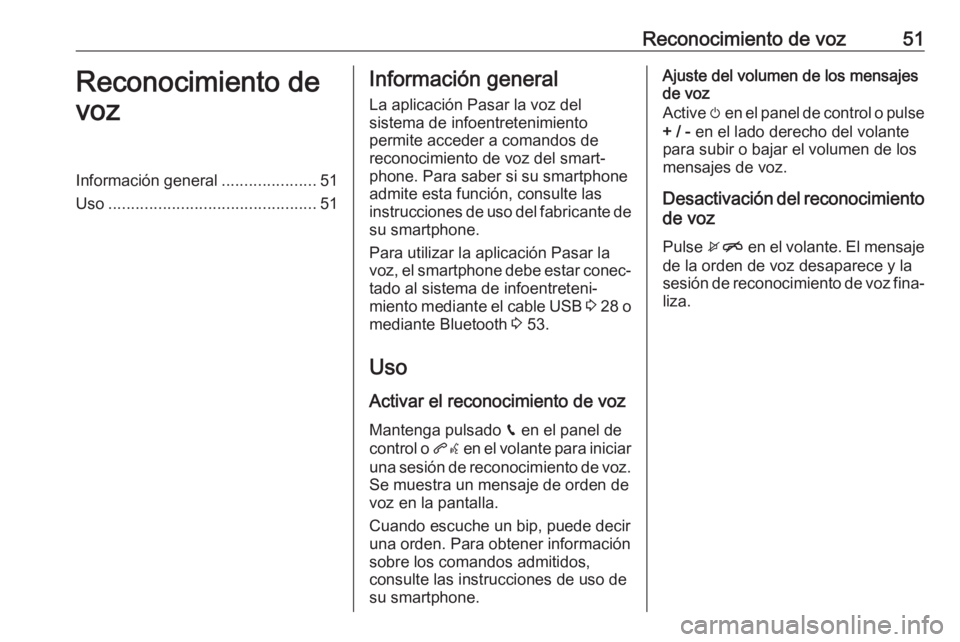 OPEL KARL 2018.5 Manual de infoentretenimiento (in Spanish) Reconocimiento de voz51Reconocimiento de
vozInformación general .....................51
Uso .............................................. 51Información general
La aplicación Pasar la voz del
siste OPEL KARL 2018.5 Manual de infoentretenimiento (in Spanish) Reconocimiento de voz51Reconocimiento de
vozInformación general .....................51
Uso .............................................. 51Información general
La aplicación Pasar la voz del
siste