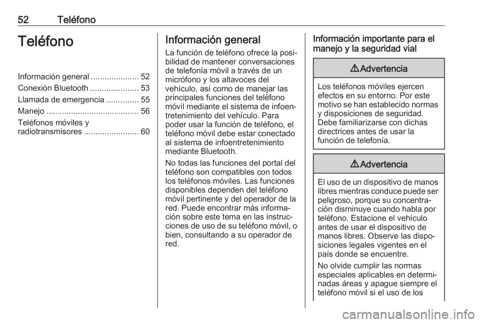 OPEL KARL 2018.5 Manual de infoentretenimiento (in Spanish) 52TeléfonoTeléfonoInformación general.....................52
Conexión Bluetooth .....................53
Llamada de emergencia ..............55
Manejo ......................................... 56
T OPEL KARL 2018.5 Manual de infoentretenimiento (in Spanish) 52TeléfonoTeléfonoInformación general.....................52
Conexión Bluetooth .....................53
Llamada de emergencia ..............55
Manejo ......................................... 56
T