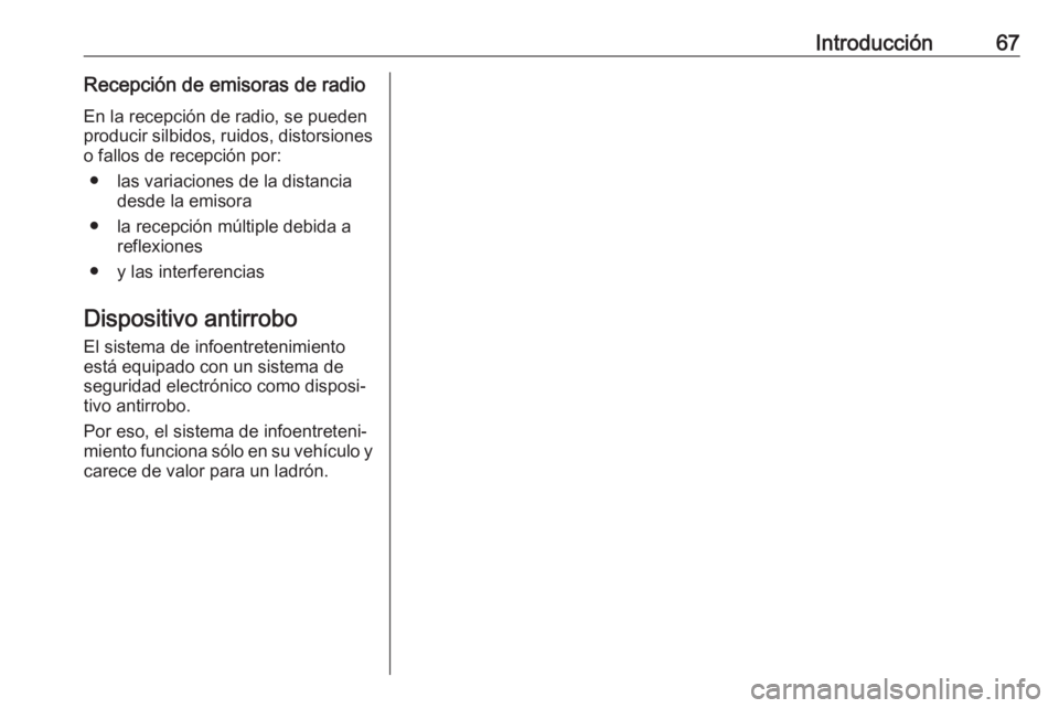 OPEL KARL 2018.5 Manual de infoentretenimiento (in Spanish) Introducción67Recepción de emisoras de radioEn la recepción de radio, se pueden
producir silbidos, ruidos, distorsiones o fallos de recepción por:
● las variaciones de la distancia desde la emis OPEL KARL 2018.5 Manual de infoentretenimiento (in Spanish) Introducción67Recepción de emisoras de radioEn la recepción de radio, se pueden
producir silbidos, ruidos, distorsiones o fallos de recepción por:
● las variaciones de la distancia desde la emis