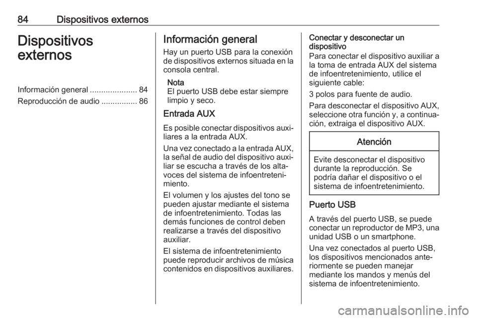 OPEL KARL 2018.5 Manual de infoentretenimiento (in Spanish) 84Dispositivos externosDispositivos
externosInformación general .....................84
Reproducción de audio ................86Información general
Hay un puerto USB para la conexión de dispositiv OPEL KARL 2018.5 Manual de infoentretenimiento (in Spanish) 84Dispositivos externosDispositivos
externosInformación general .....................84
Reproducción de audio ................86Información general
Hay un puerto USB para la conexión de dispositiv