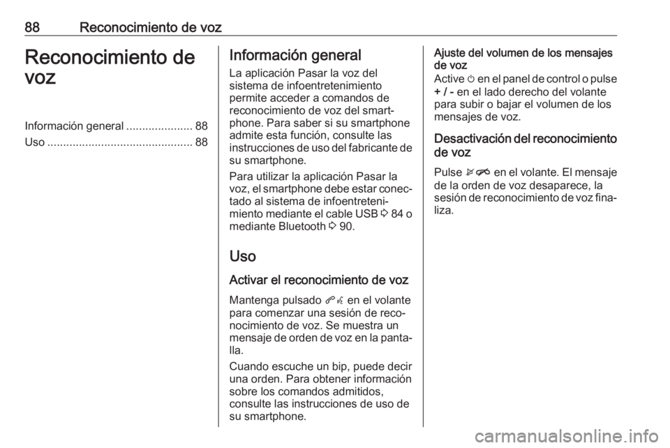 OPEL KARL 2018.5 Manual de infoentretenimiento (in Spanish) 88Reconocimiento de vozReconocimiento de
vozInformación general .....................88
Uso .............................................. 88Información general
La aplicación Pasar la voz del
siste OPEL KARL 2018.5 Manual de infoentretenimiento (in Spanish) 88Reconocimiento de vozReconocimiento de
vozInformación general .....................88
Uso .............................................. 88Información general
La aplicación Pasar la voz del
siste