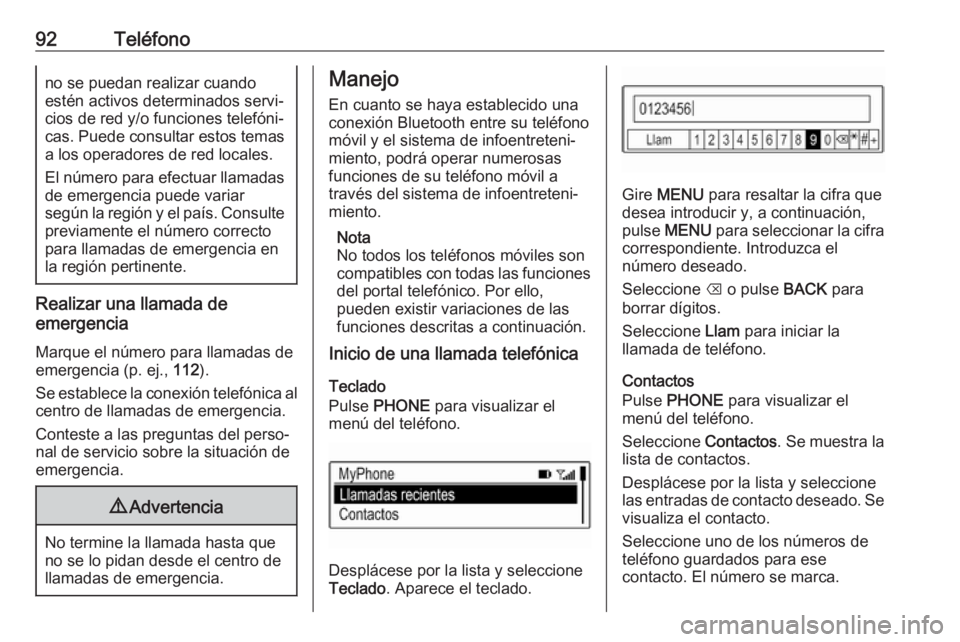 OPEL KARL 2018.5  Manual de infoentretenimiento (in Spanish) 92Teléfonono se puedan realizar cuando
estén activos determinados servi‐
cios de red y/o funciones telefóni‐
cas. Puede consultar estos temas
a los operadores de red locales.
El número para ef