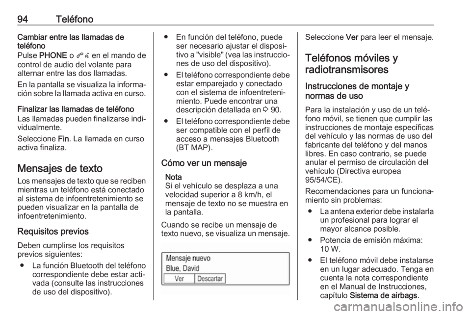 OPEL KARL 2018.5  Manual de infoentretenimiento (in Spanish) 94TeléfonoCambiar entre las llamadas de
teléfono
Pulse  PHONE  o qw  en el mando de
control de audio del volante para alternar entre las dos llamadas.
En la pantalla se visualiza la informa‐ ción