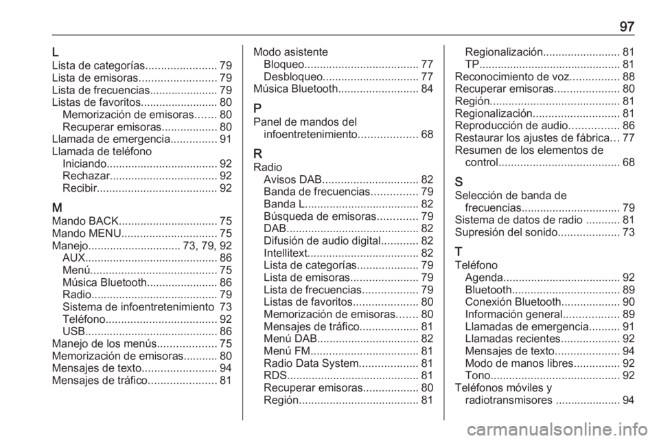 OPEL KARL 2018.5  Manual de infoentretenimiento (in Spanish) 97LLista de categorías .......................79
Lista de emisoras .........................79
Lista de frecuencias...................... 79
Listas de favoritos......................... 80 Memorizaci