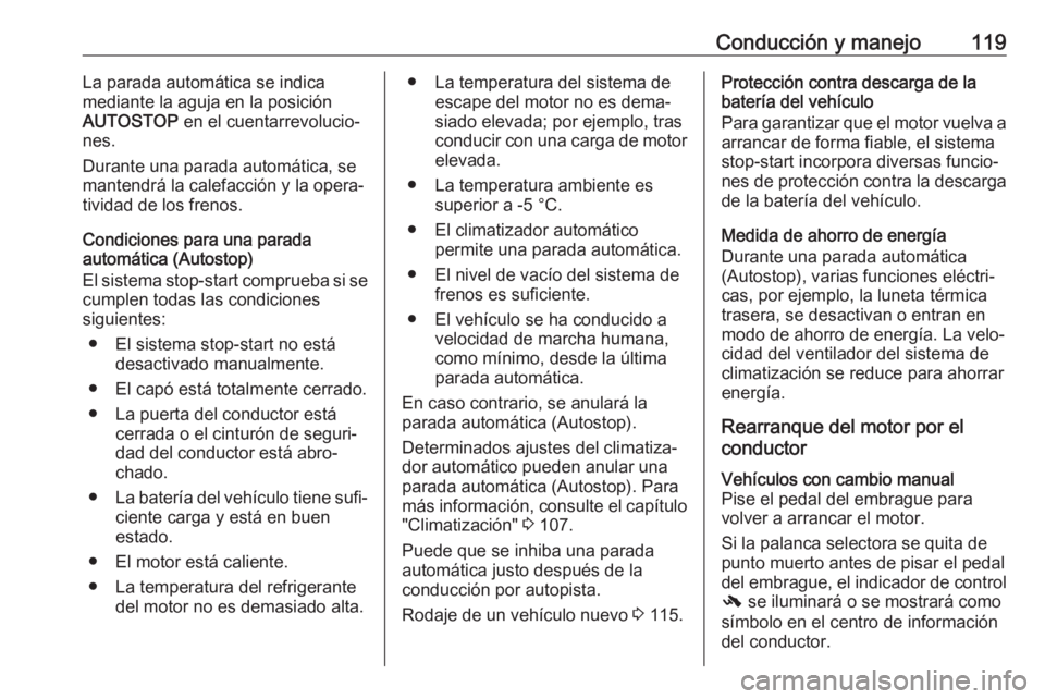 OPEL KARL 2018.5 Manual de Instrucciones (in Spanish) Conducción y manejo119La parada automática se indica
mediante la aguja en la posición AUTOSTOP en el cuentarrevolucio‐
nes.
Durante una parada automática, se
mantendrá la calefacción y la ope OPEL KARL 2018.5 Manual de Instrucciones (in Spanish) Conducción y manejo119La parada automática se indica
mediante la aguja en la posición AUTOSTOP en el cuentarrevolucio‐
nes.
Durante una parada automática, se
mantendrá la calefacción y la ope
