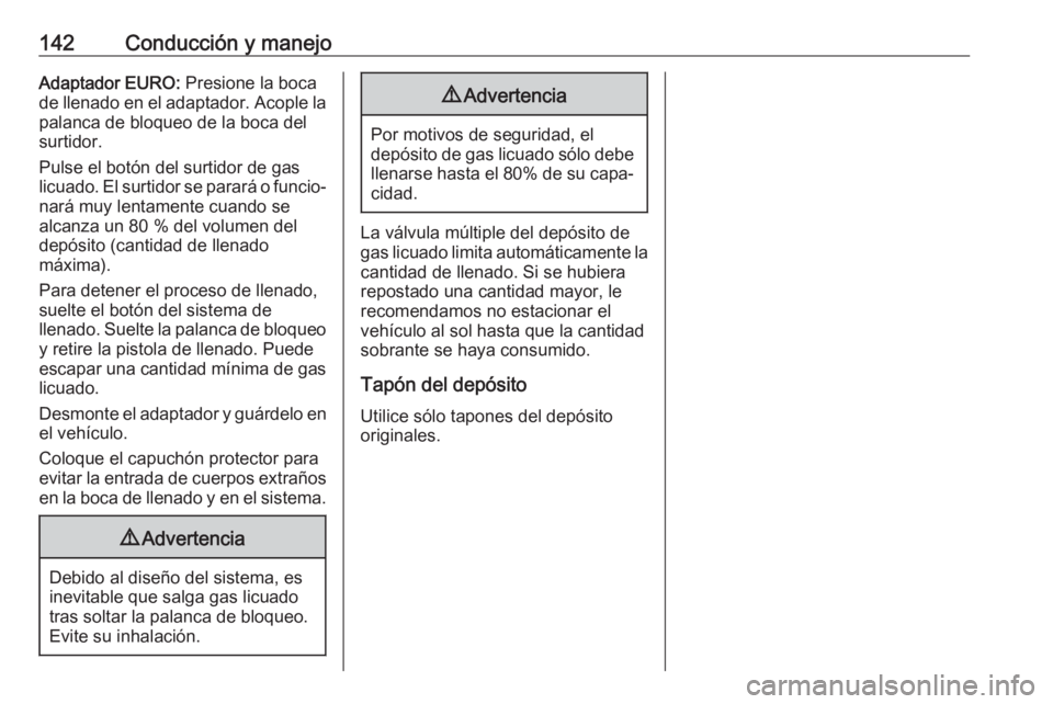 OPEL KARL 2018.5 Manual de Instrucciones (in Spanish) 142Conducción y manejoAdaptador EURO: Presione la boca
de llenado en el adaptador. Acople la palanca de bloqueo de la boca del
surtidor.
Pulse el botón del surtidor de gas
licuado. El surtidor se pa OPEL KARL 2018.5 Manual de Instrucciones (in Spanish) 142Conducción y manejoAdaptador EURO: Presione la boca
de llenado en el adaptador. Acople la palanca de bloqueo de la boca del
surtidor.
Pulse el botón del surtidor de gas
licuado. El surtidor se pa