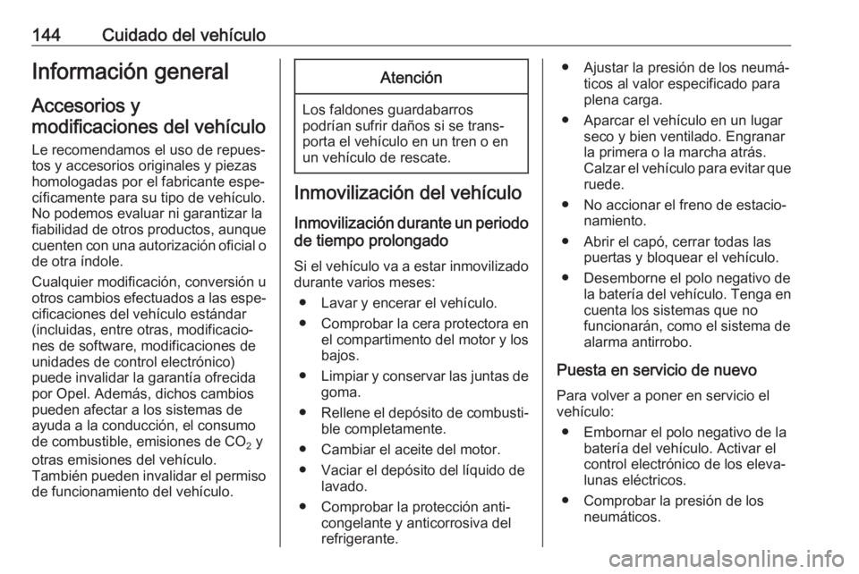 OPEL KARL 2018.5 Manual de Instrucciones (in Spanish) 144Cuidado del vehículoInformación general
Accesorios y
modificaciones del vehículo
Le recomendamos el uso de repues‐
tos y accesorios originales y piezas
homologadas por el fabricante espe‐
c OPEL KARL 2018.5 Manual de Instrucciones (in Spanish) 144Cuidado del vehículoInformación general
Accesorios y
modificaciones del vehículo
Le recomendamos el uso de repues‐
tos y accesorios originales y piezas
homologadas por el fabricante espe‐
c
