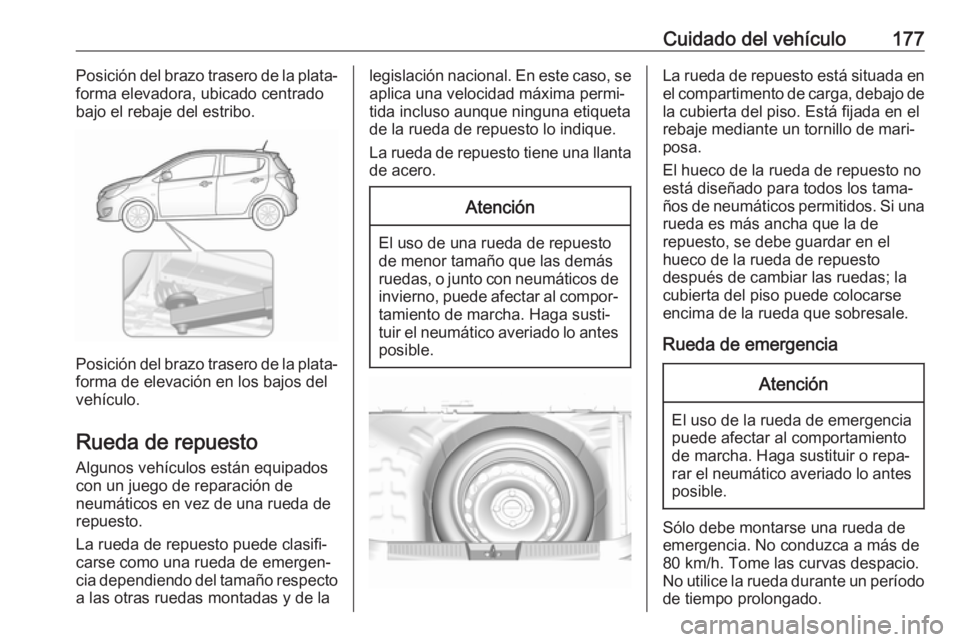 OPEL KARL 2018.5 Manual de Instrucciones (in Spanish) Cuidado del vehículo177Posición del brazo trasero de la plata‐
forma elevadora, ubicado centrado
bajo el rebaje del estribo.
Posición del brazo trasero de la plata‐
forma de elevación en los b OPEL KARL 2018.5 Manual de Instrucciones (in Spanish) Cuidado del vehículo177Posición del brazo trasero de la plata‐
forma elevadora, ubicado centrado
bajo el rebaje del estribo.
Posición del brazo trasero de la plata‐
forma de elevación en los b