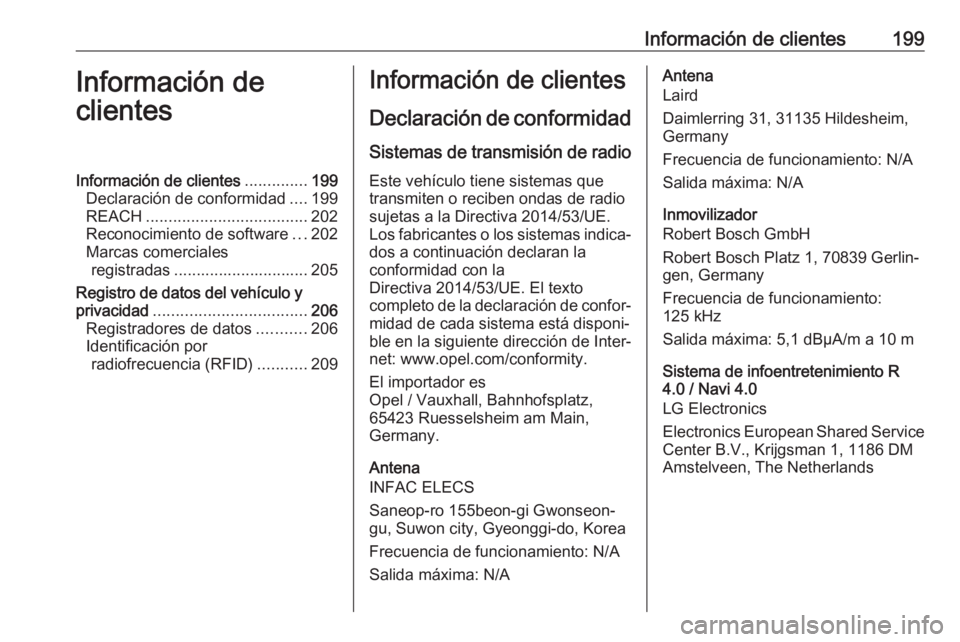 OPEL KARL 2018.5  Manual de Instrucciones (in Spanish) Información de clientes199Información de
clientesInformación de clientes ..............199
Declaración de conformidad ....199
REACH .................................... 202
Reconocimiento de softw