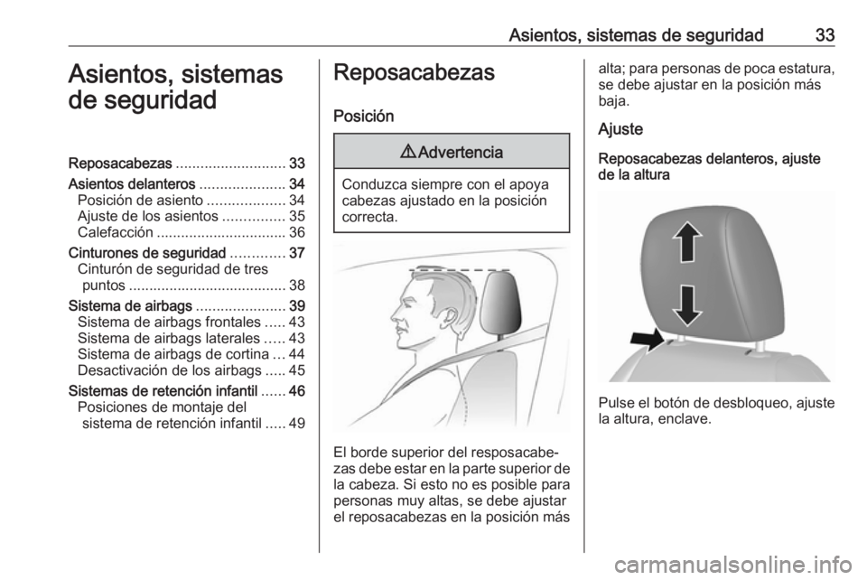 OPEL KARL 2018.5  Manual de Instrucciones (in Spanish) Asientos, sistemas de seguridad33Asientos, sistemas
de seguridadReposacabezas ........................... 33
Asientos delanteros .....................34
Posición de asiento ...................34
Ajus