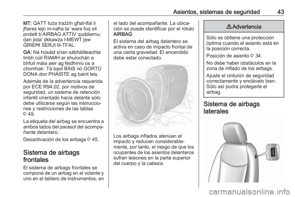 OPEL KARL 2018.5  Manual de Instrucciones (in Spanish) Asientos, sistemas de seguridad43MT: QATT tuża trażżin għat-tfal li
jħares lejn in-naħa ta’ wara fuq sit
protett b’AIRBAG ATTIV quddiemu;
dan jista’ jikkawża l-MEWT jew
ĠRIEĦI SERJI lit