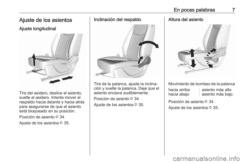 OPEL KARL 2018.5  Manual de Instrucciones (in Spanish) En pocas palabras7Ajuste de los asientosAjuste longitudinal
Tire del asidero, deslice el asiento,
suelte el asidero. Intente mover el
respaldo hacia delante y hacia atrás para asegurarse de que el as