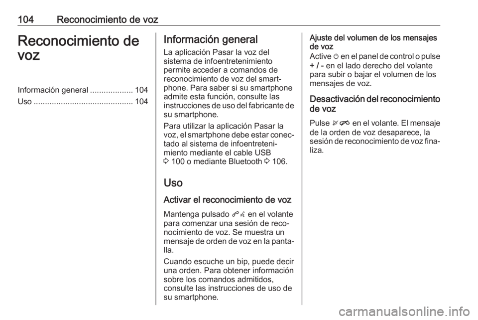 OPEL KARL 2019 Manual de infoentretenimiento (in Spanish) 104Reconocimiento de vozReconocimiento de
vozInformación general ...................104
Uso ............................................ 104Información general
La aplicación Pasar la voz del
sistem OPEL KARL 2019 Manual de infoentretenimiento (in Spanish) 104Reconocimiento de vozReconocimiento de
vozInformación general ...................104
Uso ............................................ 104Información general
La aplicación Pasar la voz del
sistem
