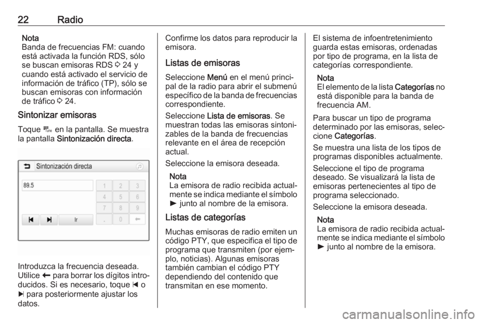 OPEL KARL 2019  Manual de infoentretenimiento (in Spanish) 22RadioNota
Banda de frecuencias FM: cuando
está activada la función RDS, sólo se buscan emisoras RDS  3 24 y
cuando está activado el servicio de
información de tráfico (TP), sólo se
buscan emi