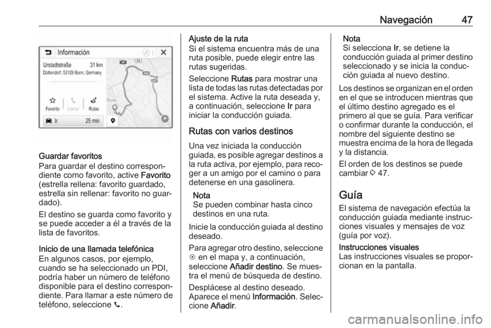 OPEL KARL 2019 Manual de infoentretenimiento (in Spanish) Navegación47
Guardar favoritos
Para guardar el destino correspon‐
diente como favorito, active Favorito
(estrella rellena: favorito guardado, estrella sin rellenar: favorito no guar‐
dado).
El d OPEL KARL 2019 Manual de infoentretenimiento (in Spanish) Navegación47
Guardar favoritos
Para guardar el destino correspon‐
diente como favorito, active Favorito
(estrella rellena: favorito guardado, estrella sin rellenar: favorito no guar‐
dado).
El d