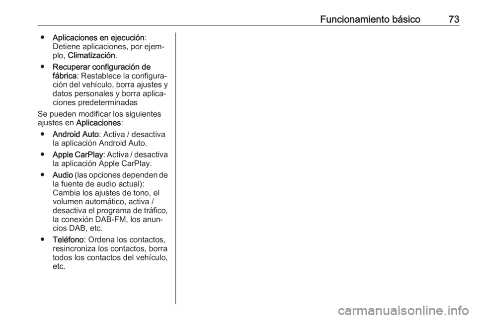 OPEL KARL 2019 Manual de infoentretenimiento (in Spanish) Funcionamiento básico73●Aplicaciones en ejecución :
Detiene aplicaciones, por ejem‐
plo, Climatización .
● Recuperar configuración de
fábrica : Restablece la configura‐
ción del vehícu OPEL KARL 2019 Manual de infoentretenimiento (in Spanish) Funcionamiento básico73●Aplicaciones en ejecución :
Detiene aplicaciones, por ejem‐
plo, Climatización .
● Recuperar configuración de
fábrica : Restablece la configura‐
ción del vehícu