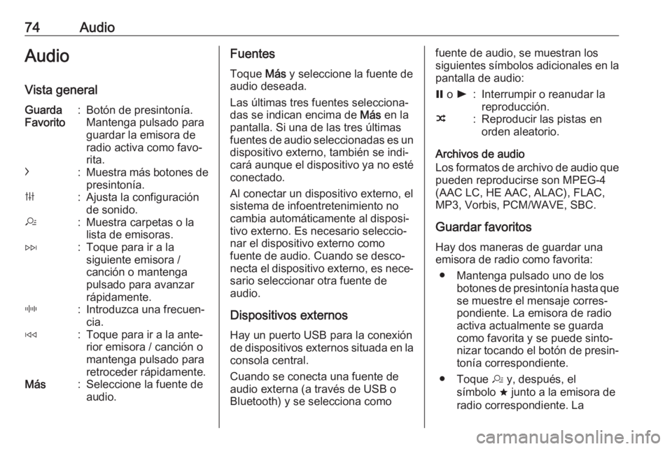 OPEL KARL 2019 Manual de infoentretenimiento (in Spanish) 74AudioAudio
Vista generalGuarda
Favorito:Botón de presintonía.
Mantenga pulsado para
guardar la emisora de
radio activa como favo‐
rita.c:Muestra más botones de
presintonía.b:Ajusta la configur OPEL KARL 2019 Manual de infoentretenimiento (in Spanish) 74AudioAudio
Vista generalGuarda
Favorito:Botón de presintonía.
Mantenga pulsado para
guardar la emisora de
radio activa como favo‐
rita.c:Muestra más botones de
presintonía.b:Ajusta la configur