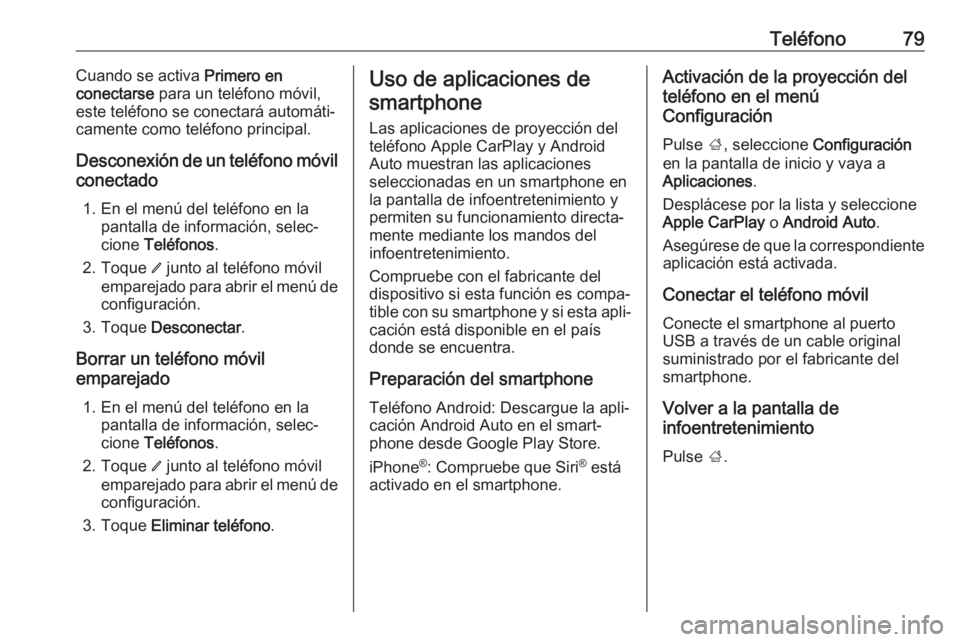 OPEL KARL 2019 Manual de infoentretenimiento (in Spanish) Teléfono79Cuando se activa Primero en
conectarse para un teléfono móvil,
este teléfono se conectará automáti‐
camente como teléfono principal.
Desconexión de un teléfono móvil
conectado
1 OPEL KARL 2019 Manual de infoentretenimiento (in Spanish) Teléfono79Cuando se activa Primero en
conectarse para un teléfono móvil,
este teléfono se conectará automáti‐
camente como teléfono principal.
Desconexión de un teléfono móvil
conectado
1