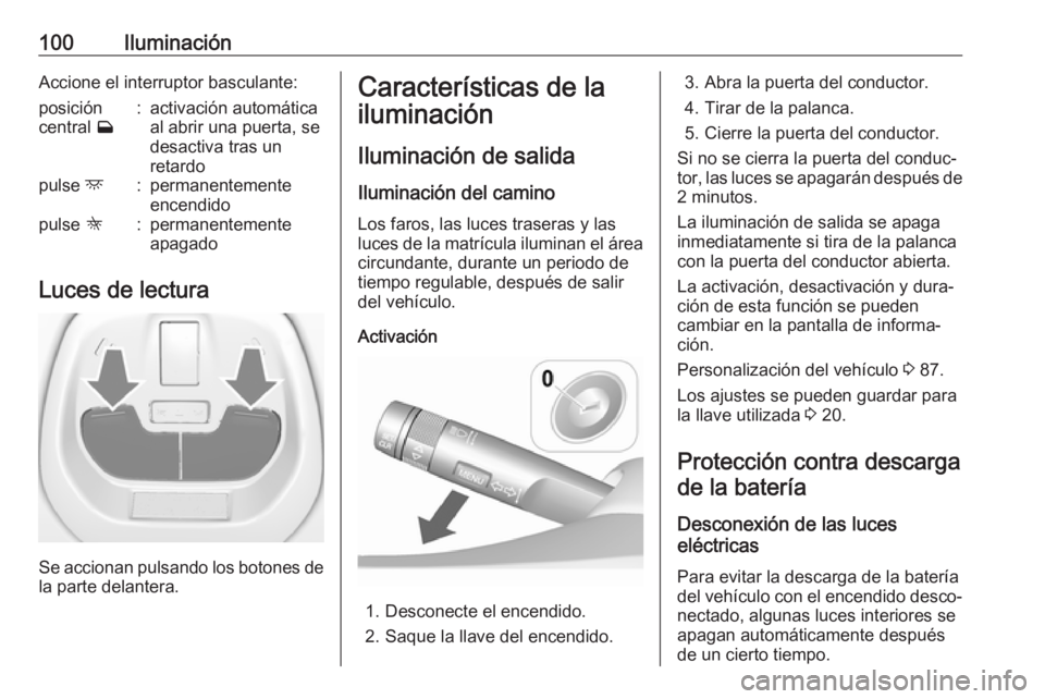 OPEL KARL 2019 Manual de Instrucciones (in Spanish) 100IluminaciónAccione el interruptor basculante:posición
central w:activación automática
al abrir una puerta, se
desactiva tras un
retardopulse d:permanentemente
encendidopulse K:permanentement OPEL KARL 2019 Manual de Instrucciones (in Spanish) 100IluminaciónAccione el interruptor basculante:posición
central w:activación automática
al abrir una puerta, se
desactiva tras un
retardopulse d:permanentemente
encendidopulse K:permanentement