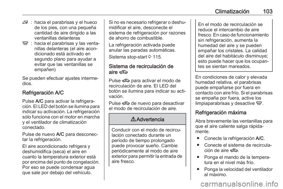 OPEL KARL 2019 Manual de Instrucciones (in Spanish) Climatización103J:hacia el parabrisas y el hueco
de los pies, con una pequeña
cantidad de aire dirigido a las
ventanillas delanterasV:hacia el parabrisas y las venta‐
nillas delanteras (el aire ac OPEL KARL 2019 Manual de Instrucciones (in Spanish) Climatización103J:hacia el parabrisas y el hueco
de los pies, con una pequeña
cantidad de aire dirigido a las
ventanillas delanterasV:hacia el parabrisas y las venta‐
nillas delanteras (el aire ac
