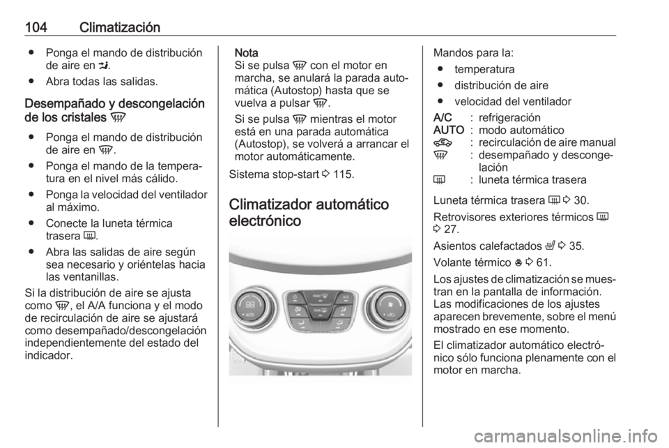 OPEL KARL 2019 Manual de Instrucciones (in Spanish) 104Climatización● Ponga el mando de distribuciónde aire en M.
● Abra todas las salidas.
Desempañado y descongelación
de los cristales V
● Ponga el mando de distribución de aire en V.
● OPEL KARL 2019 Manual de Instrucciones (in Spanish) 104Climatización● Ponga el mando de distribuciónde aire en M.
● Abra todas las salidas.
Desempañado y descongelación
de los cristales V
● Ponga el mando de distribución de aire en V.
●