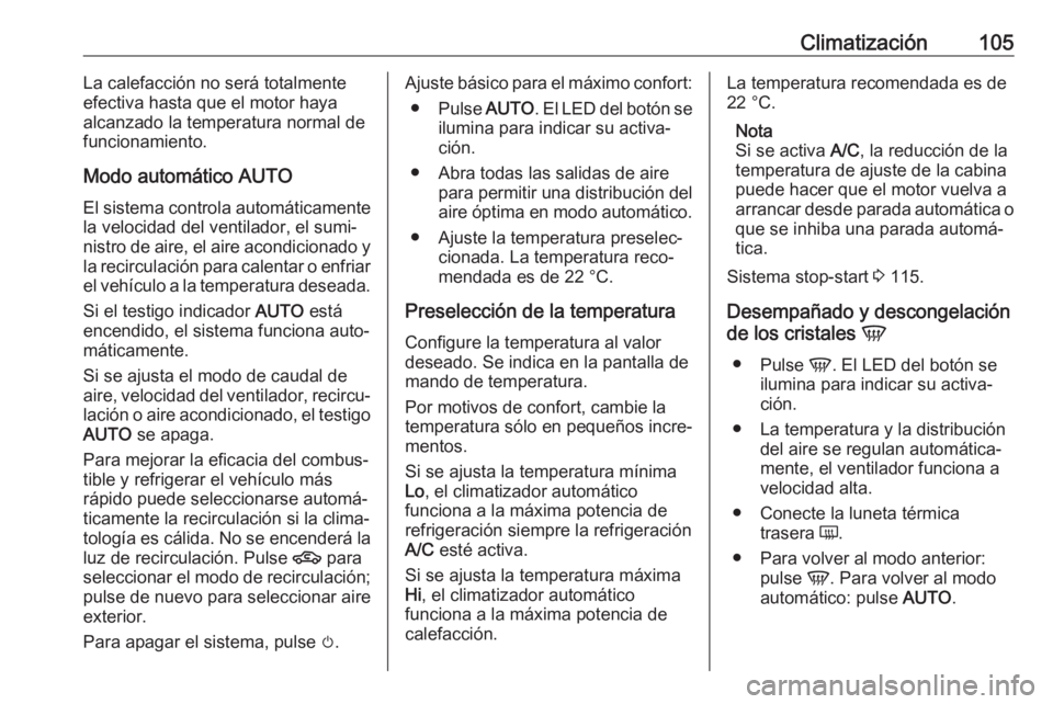 OPEL KARL 2019 Manual de Instrucciones (in Spanish) Climatización105La calefacción no será totalmente
efectiva hasta que el motor haya
alcanzado la temperatura normal de
funcionamiento.
Modo automático AUTO
El sistema controla automáticamente
la v OPEL KARL 2019 Manual de Instrucciones (in Spanish) Climatización105La calefacción no será totalmente
efectiva hasta que el motor haya
alcanzado la temperatura normal de
funcionamiento.
Modo automático AUTO
El sistema controla automáticamente
la v