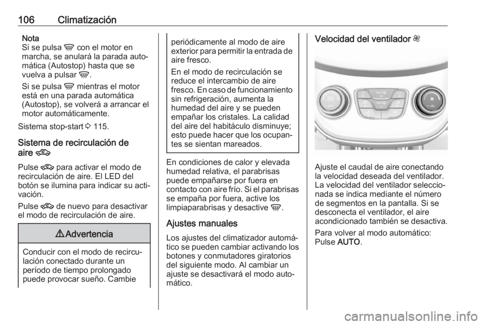 OPEL KARL 2019 Manual de Instrucciones (in Spanish) 106ClimatizaciónNota
Si se pulsa V con el motor en
marcha, se anulará la parada auto‐
mática (Autostop) hasta que se
vuelva a pulsar V.
Si se pulsa V mientras el motor
está en una parada auto OPEL KARL 2019 Manual de Instrucciones (in Spanish) 106ClimatizaciónNota
Si se pulsa V con el motor en
marcha, se anulará la parada auto‐
mática (Autostop) hasta que se
vuelva a pulsar V.
Si se pulsa V mientras el motor
está en una parada auto