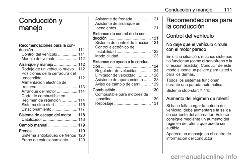 OPEL KARL 2019 Manual de Instrucciones (in Spanish) Conducción y manejo111Conducción y
manejoRecomendaciones para la con‐
ducción ...................................... 111
Control del vehículo .................111
Manejo del volante ............ OPEL KARL 2019 Manual de Instrucciones (in Spanish) Conducción y manejo111Conducción y
manejoRecomendaciones para la con‐
ducción ...................................... 111
Control del vehículo .................111
Manejo del volante ............