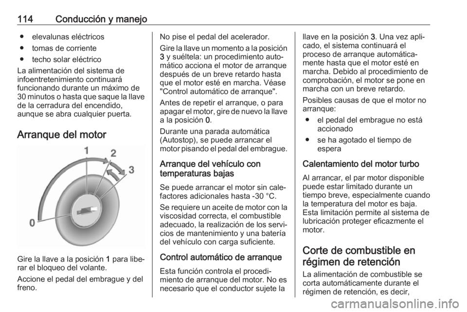 OPEL KARL 2019 Manual de Instrucciones (in Spanish) 114Conducción y manejo● elevalunas eléctricos
● tomas de corriente
● techo solar eléctrico
La alimentación del sistema de
infoentretenimiento continuará
funcionando durante un máximo de
30 OPEL KARL 2019 Manual de Instrucciones (in Spanish) 114Conducción y manejo● elevalunas eléctricos
● tomas de corriente
● techo solar eléctrico
La alimentación del sistema de
infoentretenimiento continuará
funcionando durante un máximo de
30