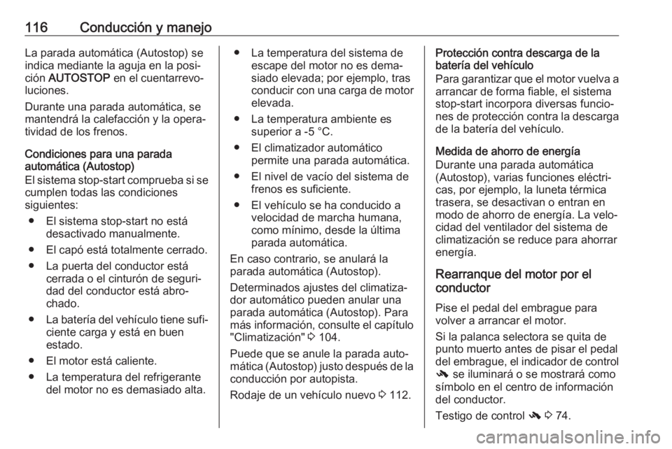 OPEL KARL 2019 Manual de Instrucciones (in Spanish) 116Conducción y manejoLa parada automática (Autostop) se
indica mediante la aguja en la posi‐
ción AUTOSTOP en el cuentarrevo‐
luciones.
Durante una parada automática, se
mantendrá la calef OPEL KARL 2019 Manual de Instrucciones (in Spanish) 116Conducción y manejoLa parada automática (Autostop) se
indica mediante la aguja en la posi‐
ción AUTOSTOP en el cuentarrevo‐
luciones.
Durante una parada automática, se
mantendrá la calef