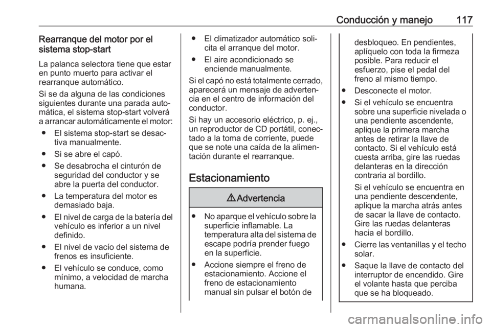OPEL KARL 2019 Manual de Instrucciones (in Spanish) Conducción y manejo117Rearranque del motor por el
sistema stop-start
La palanca selectora tiene que estar
en punto muerto para activar el
rearranque automático.
Si se da alguna de las condiciones
si OPEL KARL 2019 Manual de Instrucciones (in Spanish) Conducción y manejo117Rearranque del motor por el
sistema stop-start
La palanca selectora tiene que estar
en punto muerto para activar el
rearranque automático.
Si se da alguna de las condiciones
si