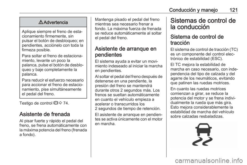 OPEL KARL 2019 Manual de Instrucciones (in Spanish) Conducción y manejo1219Advertencia
Aplique siempre el freno de esta‐
cionamiento firmemente, sin
pulsar el botón de desbloqueo; en pendientes, acciónelo con toda la
firmeza posible.
Para soltar e OPEL KARL 2019 Manual de Instrucciones (in Spanish) Conducción y manejo1219Advertencia
Aplique siempre el freno de esta‐
cionamiento firmemente, sin
pulsar el botón de desbloqueo; en pendientes, acciónelo con toda la
firmeza posible.
Para soltar e