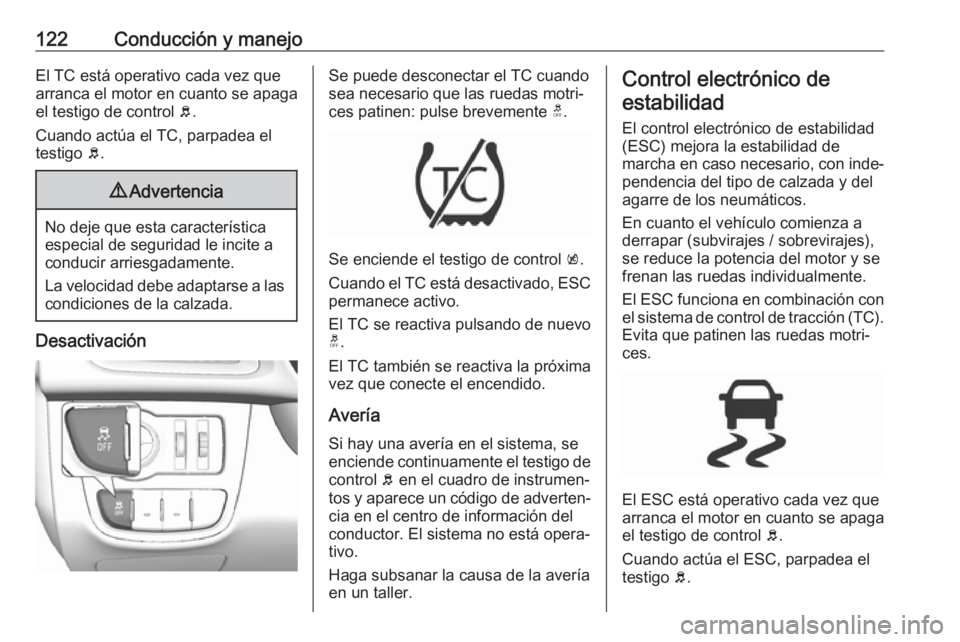 OPEL KARL 2019 Manual de Instrucciones (in Spanish) 122Conducción y manejoEl TC está operativo cada vez que
arranca el motor en cuanto se apaga
el testigo de control b.
Cuando actúa el TC, parpadea el testigo b.9 Advertencia
No deje que esta carac OPEL KARL 2019 Manual de Instrucciones (in Spanish) 122Conducción y manejoEl TC está operativo cada vez que
arranca el motor en cuanto se apaga
el testigo de control b.
Cuando actúa el TC, parpadea el testigo b.9 Advertencia
No deje que esta carac