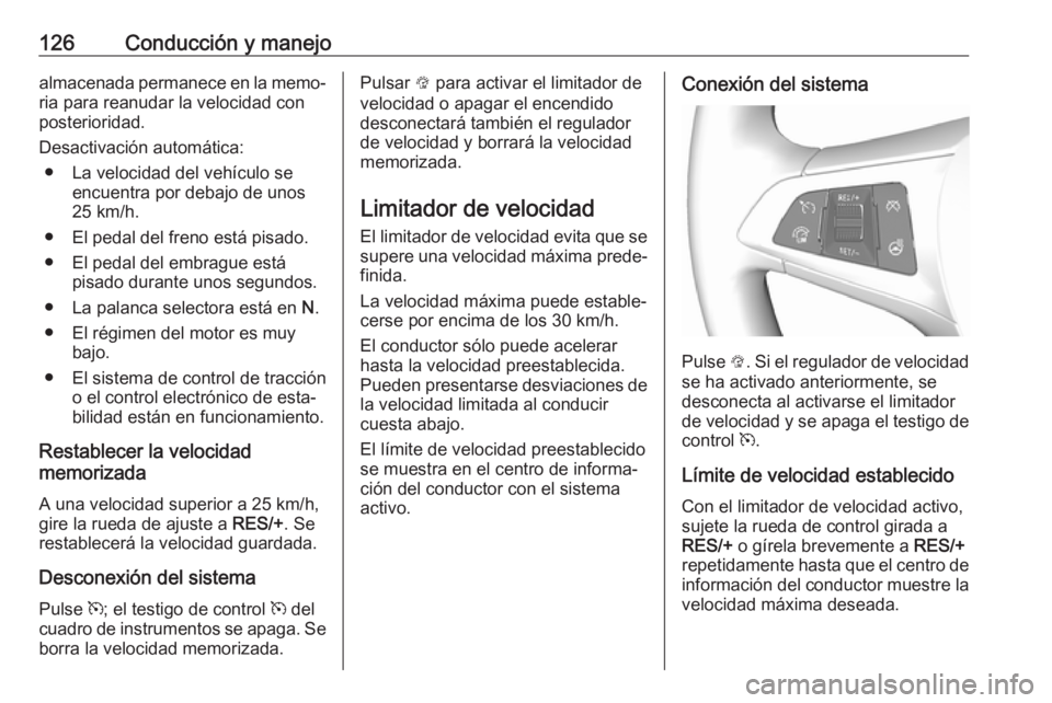 OPEL KARL 2019 Manual de Instrucciones (in Spanish) 126Conducción y manejoalmacenada permanece en la memo‐ria para reanudar la velocidad con
posterioridad.
Desactivación automática: ● La velocidad del vehículo se encuentra por debajo de unos
25 OPEL KARL 2019 Manual de Instrucciones (in Spanish) 126Conducción y manejoalmacenada permanece en la memo‐ria para reanudar la velocidad con
posterioridad.
Desactivación automática: ● La velocidad del vehículo se encuentra por debajo de unos
25
