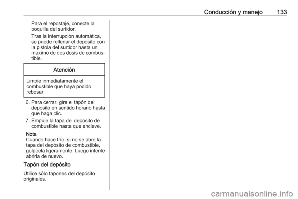 OPEL KARL 2019 Manual de Instrucciones (in Spanish) Conducción y manejo133Para el repostaje, conecte la
boquilla del surtidor.
Tras la interrupción automática,
se puede rellenar el depósito con la pistola del surtidor hasta un
máximo de dos dosis OPEL KARL 2019 Manual de Instrucciones (in Spanish) Conducción y manejo133Para el repostaje, conecte la
boquilla del surtidor.
Tras la interrupción automática,
se puede rellenar el depósito con la pistola del surtidor hasta un
máximo de dos dosis