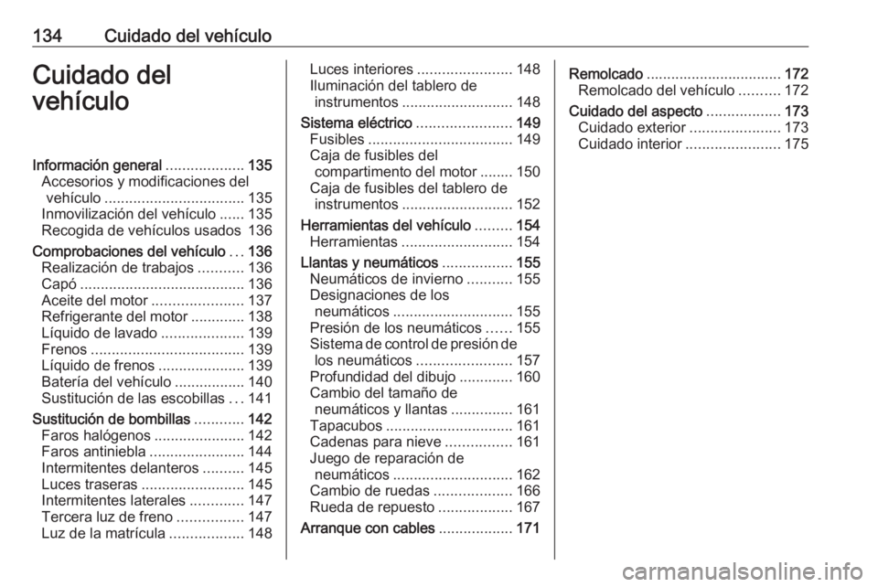 OPEL KARL 2019 Manual de Instrucciones (in Spanish) 134Cuidado del vehículoCuidado del
vehículoInformación general ...................135
Accesorios y modificaciones del vehículo .................................. 135
Inmovilización del vehículo OPEL KARL 2019 Manual de Instrucciones (in Spanish) 134Cuidado del vehículoCuidado del
vehículoInformación general ...................135
Accesorios y modificaciones del vehículo .................................. 135
Inmovilización del vehículo