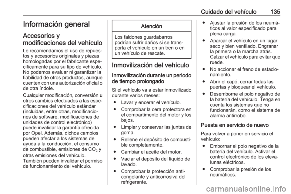 OPEL KARL 2019 Manual de Instrucciones (in Spanish) Cuidado del vehículo135Información general
Accesorios y
modificaciones del vehículo
Le recomendamos el uso de repues‐ tos y accesorios originales y piezas
homologadas por el fabricante espe‐
c OPEL KARL 2019 Manual de Instrucciones (in Spanish) Cuidado del vehículo135Información general
Accesorios y
modificaciones del vehículo
Le recomendamos el uso de repues‐ tos y accesorios originales y piezas
homologadas por el fabricante espe‐
c