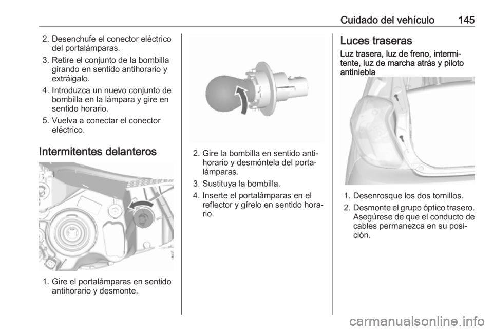 OPEL KARL 2019 Manual de Instrucciones (in Spanish) Cuidado del vehículo1452. Desenchufe el conector eléctricodel portalámparas.
3. Retire el conjunto de la bombilla girando en sentido antihorario y
extráigalo.
4. Introduzca un nuevo conjunto de bo OPEL KARL 2019 Manual de Instrucciones (in Spanish) Cuidado del vehículo1452. Desenchufe el conector eléctricodel portalámparas.
3. Retire el conjunto de la bombilla girando en sentido antihorario y
extráigalo.
4. Introduzca un nuevo conjunto de bo