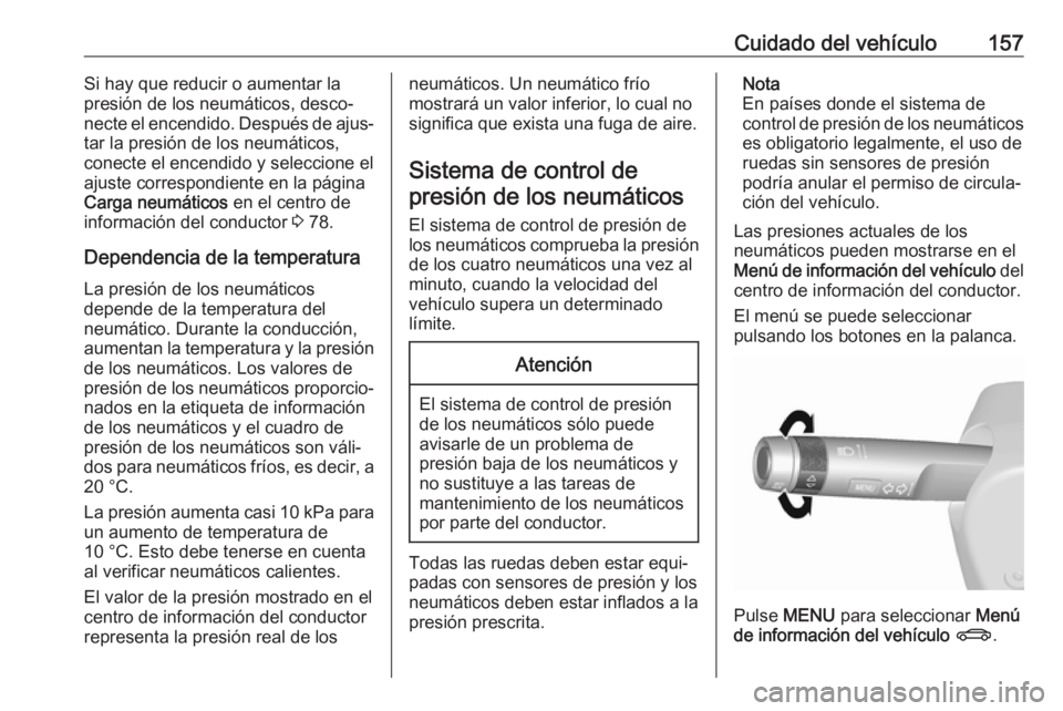OPEL KARL 2019 Manual de Instrucciones (in Spanish) Cuidado del vehículo157Si hay que reducir o aumentar la
presión de los neumáticos, desco‐ necte el encendido. Después de ajus‐
tar la presión de los neumáticos,
conecte el encendido y selecc OPEL KARL 2019 Manual de Instrucciones (in Spanish) Cuidado del vehículo157Si hay que reducir o aumentar la
presión de los neumáticos, desco‐ necte el encendido. Después de ajus‐
tar la presión de los neumáticos,
conecte el encendido y selecc