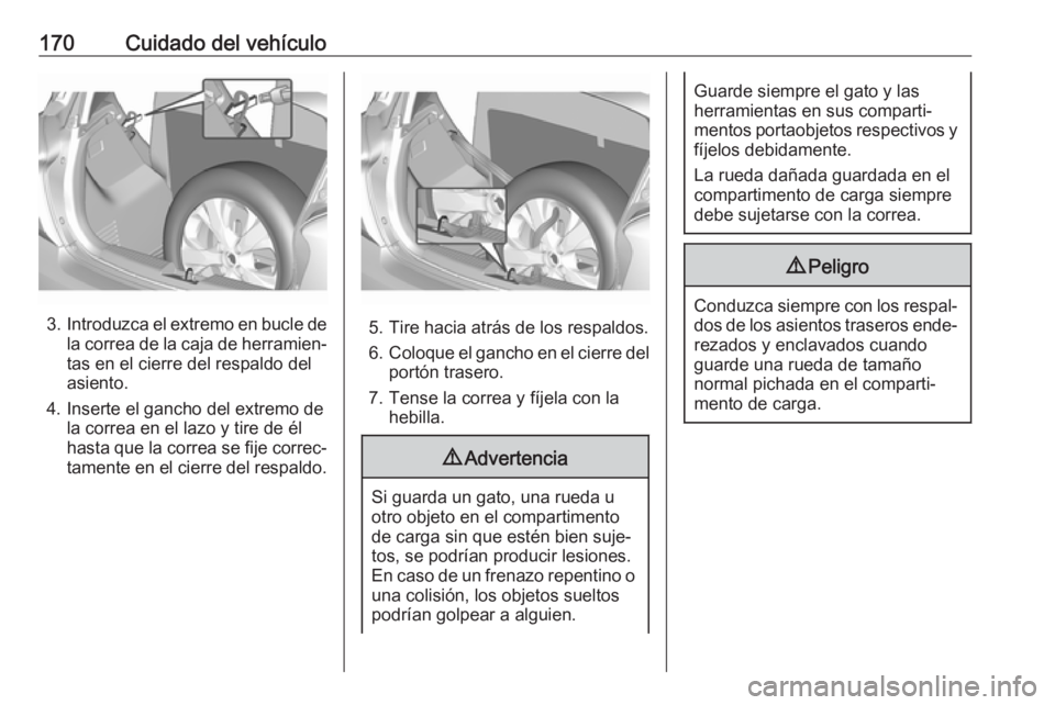 OPEL KARL 2019 Manual de Instrucciones (in Spanish) 170Cuidado del vehículo
3.Introduzca el extremo en bucle de
la correa de la caja de herramien‐
tas en el cierre del respaldo del
asiento.
4. Inserte el gancho del extremo de la correa en el lazo y OPEL KARL 2019 Manual de Instrucciones (in Spanish) 170Cuidado del vehículo
3.Introduzca el extremo en bucle de
la correa de la caja de herramien‐
tas en el cierre del respaldo del
asiento.
4. Inserte el gancho del extremo de la correa en el lazo y