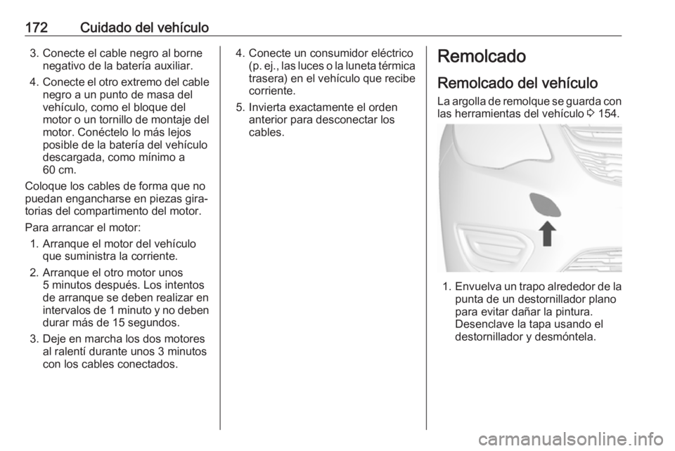 OPEL KARL 2019 Manual de Instrucciones (in Spanish) 172Cuidado del vehículo3. Conecte el cable negro al bornenegativo de la batería auxiliar.
4. Conecte el otro extremo del cable
negro a un punto de masa del
vehículo, como el bloque del
motor o un t OPEL KARL 2019 Manual de Instrucciones (in Spanish) 172Cuidado del vehículo3. Conecte el cable negro al bornenegativo de la batería auxiliar.
4. Conecte el otro extremo del cable
negro a un punto de masa del
vehículo, como el bloque del
motor o un t