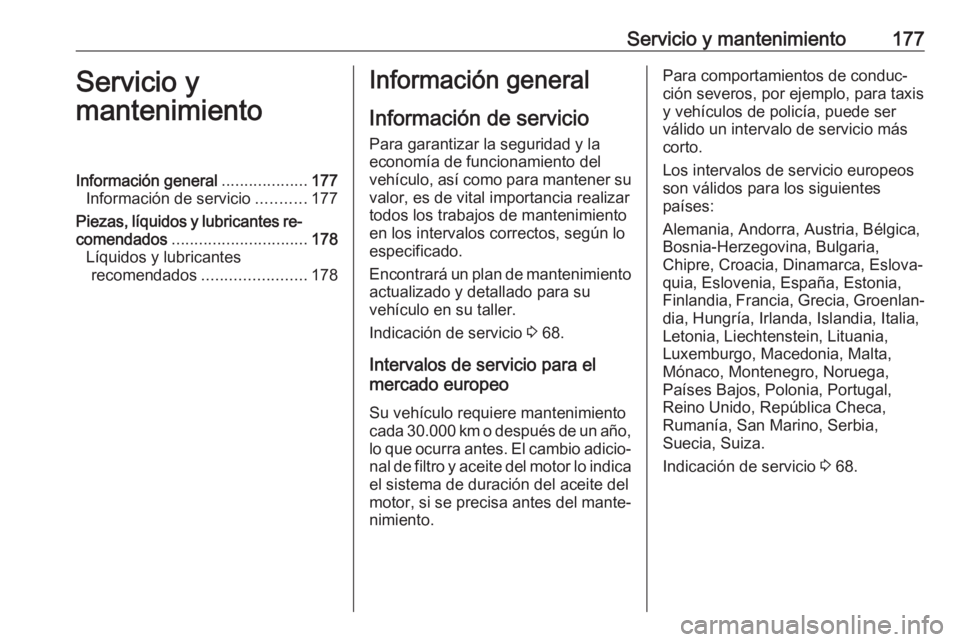 OPEL KARL 2019 Manual de Instrucciones (in Spanish) Servicio y mantenimiento177Servicio y
mantenimientoInformación general ...................177
Información de servicio ...........177
Piezas, líquidos y lubricantes re‐
comendados ................ OPEL KARL 2019 Manual de Instrucciones (in Spanish) Servicio y mantenimiento177Servicio y
mantenimientoInformación general ...................177
Información de servicio ...........177
Piezas, líquidos y lubricantes re‐
comendados ................